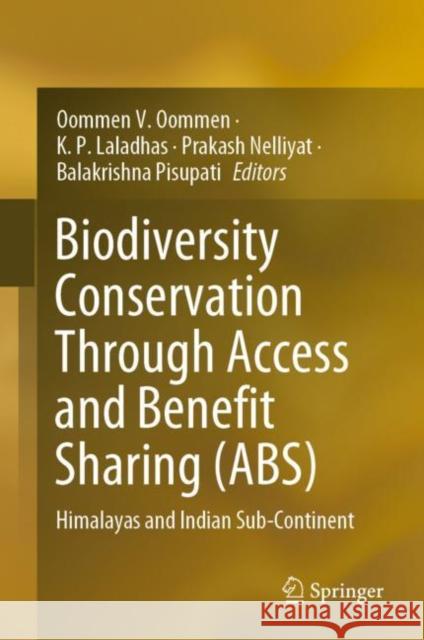 Biodiversity Conservation Through Access and Benefit Sharing (ABS): Himalayas and Indian Sub-Continent Oommen V. Oommen K. P. Laladhas Prakash Nelliyat 9783031161858 Springer - książka