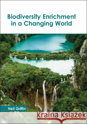 Biodiversity Enrichment in a Changing World Neil Griffin 9781632398291 Callisto Reference - książka