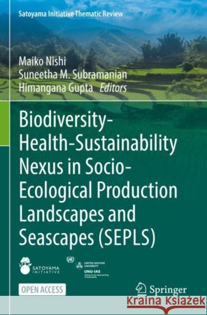 Biodiversity-Health-Sustainability Nexus in Socio-Ecological Production Landscapes and Seascapes (Sepls) Nishi, Maiko 9789811698958 Springer Nature Singapore - książka