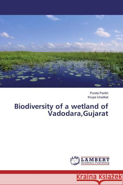 Biodiversity of a wetland of Vadodara,Gujarat Parikh, Punita; Unadkat, Krupa 9783659811425 LAP Lambert Academic Publishing - książka