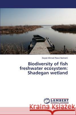 Biodiversity of fish freshwater ecosystem: Shadegan wetland Hashemi Seyed Ahmad Reza 9783659822414 LAP Lambert Academic Publishing - książka