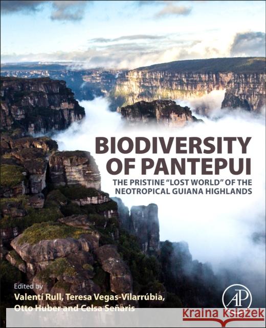 Biodiversity of Pantepui: The Pristine Lost World of the Neotropical Guiana Highlands Rull, Valentí 9780128155912 Academic Press - książka