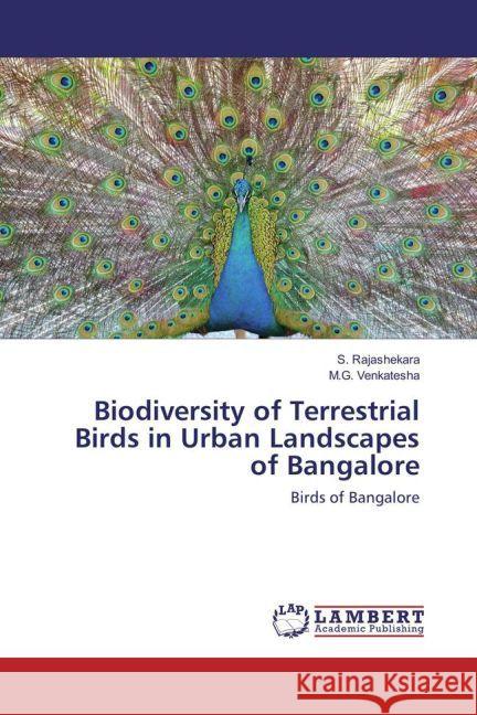 Biodiversity of Terrestrial Birds in Urban Landscapes of Bangalore : Birds of Bangalore Rajashekara, S.; Venkatesha, M.G. 9783659932939 LAP Lambert Academic Publishing - książka