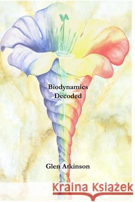 Biodynamics Decoded Glen R. Atkinson 9780473749651 Mark Moodie Publications - książka