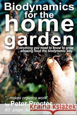 Biodynamics for the Home Garden: 