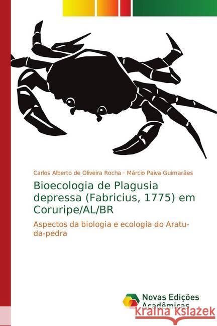 Bioecologia de Plagusia depressa (Fabricius, 1775) em Coruripe/AL/BR : Aspectos da biologia e ecologia do Aratu-da-pedra de Oliveira Rocha, Carlos Alberto; Guimarães, Márcio Paiva 9783330739185 Novas Edicioes Academicas - książka