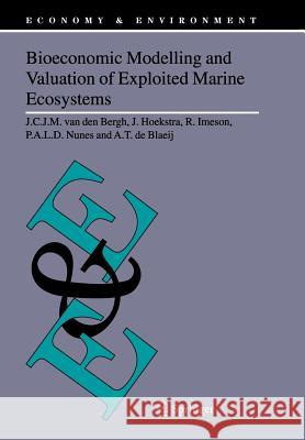 Bioeconomic Modelling and Valuation of Exploited Marine Ecosystems J.C.J.M. van den Bergh, J. Hoekstra, R. Imeson, P.A.L.D. Nunes, A.T. de Blaeij 9789048170203 Springer - książka