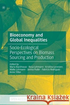 Bioeconomy and Global Inequalities: Socio-Ecological Perspectives on Biomass Sourcing and Production Maria Backhouse Rosa Lehmann Kristina Lorenzen 9783030689438 Palgrave MacMillan - książka