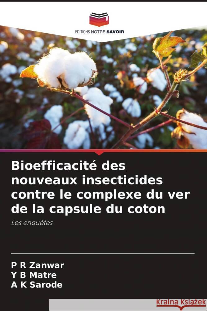 Bioefficacit? des nouveaux insecticides contre le complexe du ver de la capsule du coton P. R. Zanwar Y. B. Matre A. K. Sarode 9786207172788 Editions Notre Savoir - książka