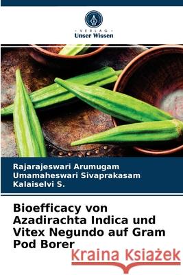 Bioefficacy von Azadirachta Indica und Vitex Negundo auf Gram Pod Borer Rajarajeswari Arumugam, Umamaheswari Sivaprakasam, Kalaiselvi S 9786203354959 Verlag Unser Wissen - książka