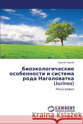 Bioekologicheskie osobennosti i sistema roda Nagolovatka (Jurinea) Gorlov Sergey 9783659211645 LAP Lambert Academic Publishing - książka