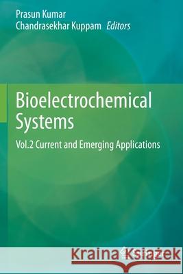 Bioelectrochemical Systems: Vol.2 Current and Emerging Applications Prasun Kumar Chandrasekhar Kuppam 9789811568701 Springer - książka