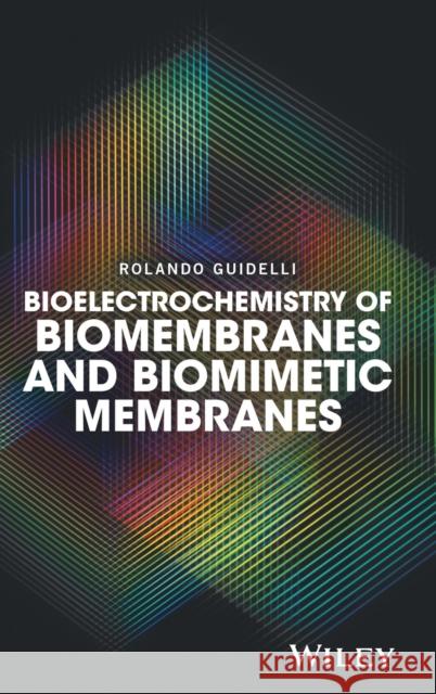 Bioelectrochemistry of Biomembranes and Biomimetic Membranes Guidelli, Rolando 9781119271055 John Wiley & Sons - książka