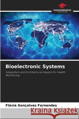 Bioelectronic Systems Fernandes, Flávia Gonçalves 9786200701206 Our Knowledge Publishing - książka