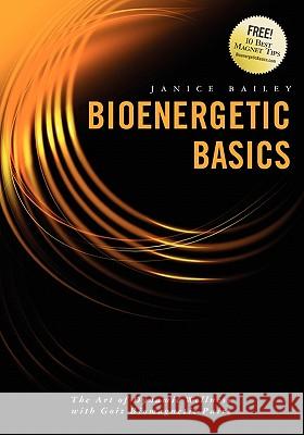 Bioenergetic Basics: The Art of Dynamic Wellness with Goiz Biomagnetic Pairs Janice Bailey Leslie Maria Cramer Fernanado Tames 9781439202593 Booksurge Publishing - książka