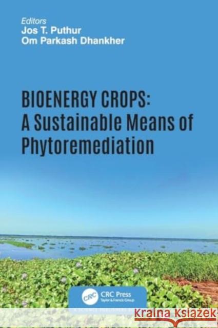 Bioenergy Crops: A Sustainable Means of Phytoremediation Jos T. Puthur Om Parkash Dhankher 9781032260334 CRC Press - książka