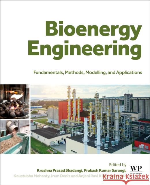 Bioenergy Engineering: Fundamentals, Methods, Modelling, and Applications Krushna Prasad Shadangi Prakash Kumar Sarangi Kaustubha Mohanty 9780323983631 Woodhead Publishing - książka