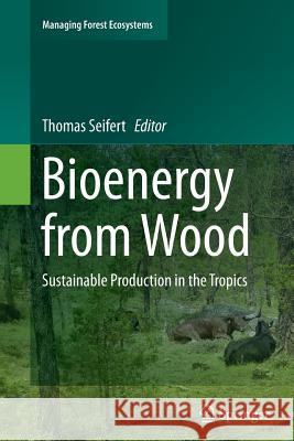 Bioenergy from Wood: Sustainable Production in the Tropics Seifert, Thomas 9789402402629 Springer - książka