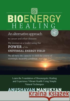 Bioenergy Healing Anushavan Manukyan 9781483635729 Xlibris Us - książka
