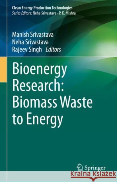 Bioenergy Research: Biomass Waste to Energy Manish Srivastava Neha Srivastava Rajeev Singh 9789811618611 Springer - książka