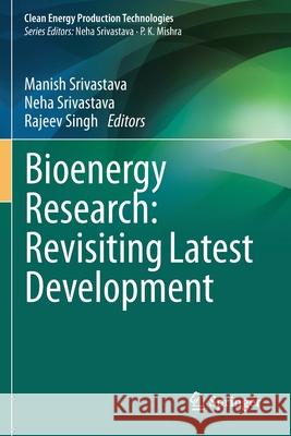 Bioenergy Research: Revisiting Latest Development Manish Srivastava Neha Srivastava Rajeev Singh 9789813346178 Springer - książka