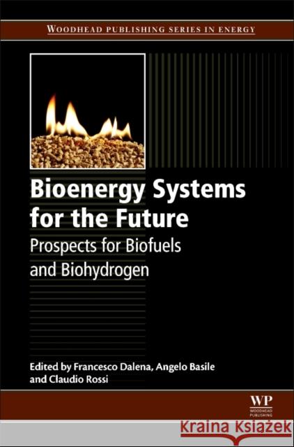 Bioenergy Systems for the Future: Prospects for Biofuels and Biohydrogen Angelo Basile Claudio Rossi Francesco Dalena 9780081010310 Woodhead Publishing - książka