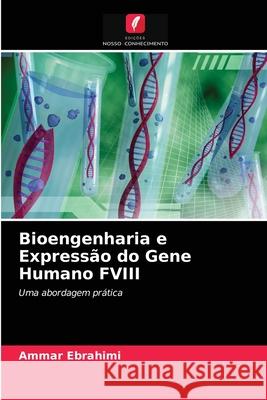 Bioengenharia e Expressão do Gene Humano FVIII Ebrahimi, Ammar 9786203010947 Edicoes Nosso Conhecimento - książka