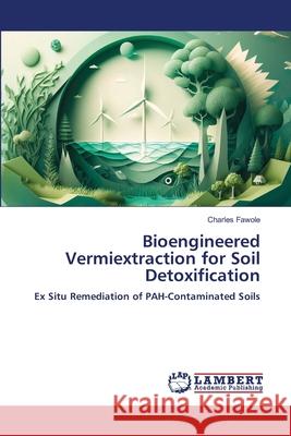 Bioengineered Vermiextraction for Soil Detoxification Fawole, Charles 9786208225360 LAP Lambert Academic Publishing - książka
