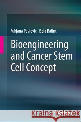 Bioengineering and Cancer Stem Cell Concept Mirjana Pavlovic Bela Balint 9783319256689 Springer - książka