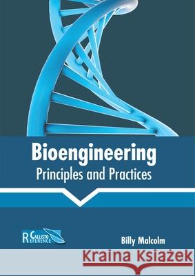 Bioengineering: Principles and Practices Billy Malcolm 9781641161534 Callisto Reference - książka