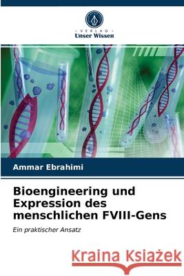 Bioengineering und Expression des menschlichen FVIII-Gens Ebrahimi, Ammar 9786203010800 Verlag Unser Wissen - książka