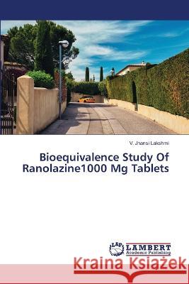 Bioequivalence Study Of Ranolazine1000 Mg Tablets Lakshmi, V. Jhansi 9786206142935 LAP Lambert Academic Publishing - książka