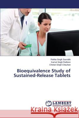 Bioequivalence Study of Sustained-Release Tablets Saurabh Rekha Singh                      Rathore Kamal Singh                      Chauhan Chetan Singh 9783659551925 LAP Lambert Academic Publishing - książka