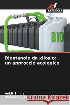 Bioetanolo da xilosio: un approccio ecologico Singla, Ankit, Singla, Varsha 9786208892746 Edizioni Sapienza - książka
