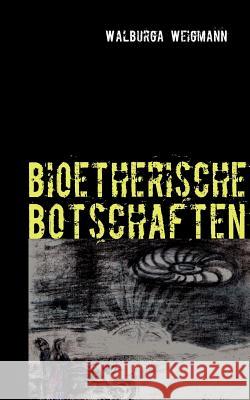 bioetherische Botschaften: Kurzgeschichten Weigmann, Walburga 9783839132876 Books on Demand - książka