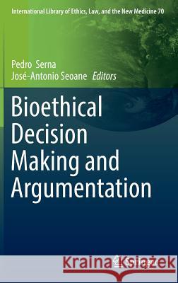 Bioethical Decision Making and Argumentation Jose Antonio Seoane Pedro Serna Bermudez 9783319434179 Springer - książka