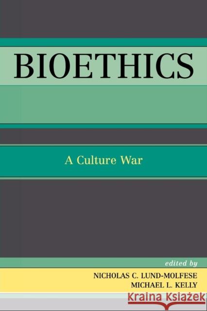 Bioethics: A Culture War Lund-Molfese, Nicholas C. 9780761829188 University Press of America - książka