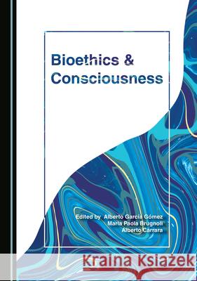 Bioethics and Consciousness Garc Maria Paola Brugnoli 9781527571792 Cambridge Scholars Publishing - książka