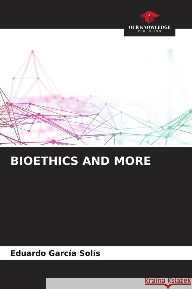 BIOETHICS AND MORE Garcia Solís, Eduardo 9786206516804 Our Knowledge Publishing - książka