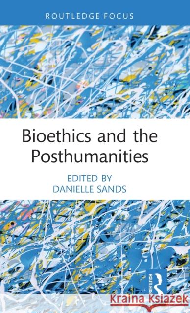 Bioethics and the Posthumanities Danielle Sands 9780367897208 Routledge - książka