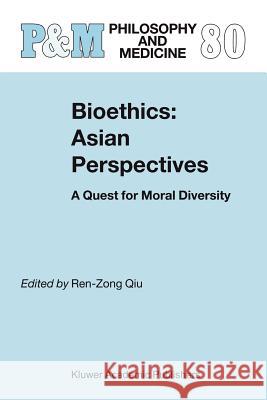 Bioethics: Asian Perspectives: A Quest for Moral Diversity Ren-Zong Qiu 9789048165094 Not Avail - książka