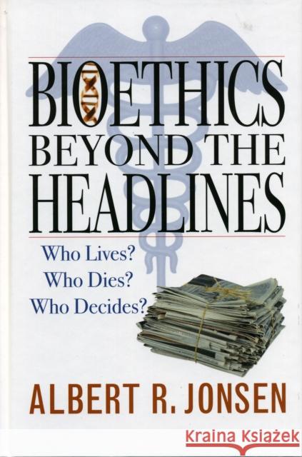 Bioethics Beyond the Headlines: Who Lives? Who Dies? Who Decides? Jonsen, Albert R. 9780742545236 Rowman & Littlefield Publishers - książka