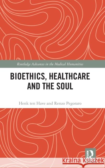 Bioethics, Healthcare and the Soul Henk Te Renzo Pegoraro 9781032071565 Routledge - książka