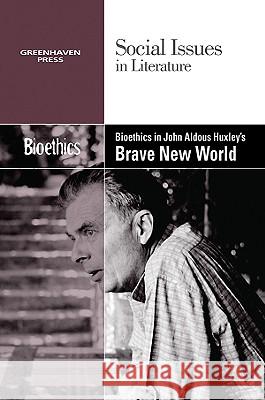 Bioethics in Aldous Huxley's Brave New World Dedria Bryfonski 9780737748086 Cengage Gale - książka