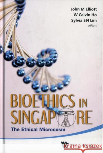 Bioethics in Singapore: The Ethical Microcosm Elliott, John Michael 9789814327107 World Scientific Publishing Company - książka