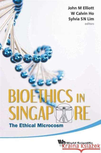 Bioethics in Singapore: The Ethical Microcosm Elliott, John Michael 9789814327114 World Scientific Publishing Company - książka