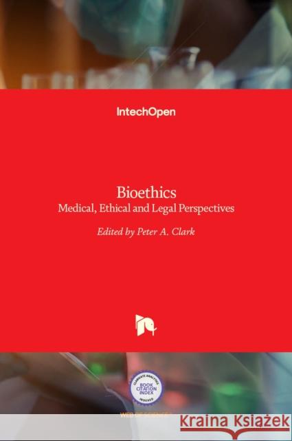 Bioethics: Medical, Ethical and Legal Perspectives Peter A. Clark 9789535128472 Intechopen - książka