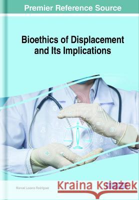 Bioethics of Displacement and Its Implications Manuel Lozano Rodriguez   9781668448083 IGI Global - książka