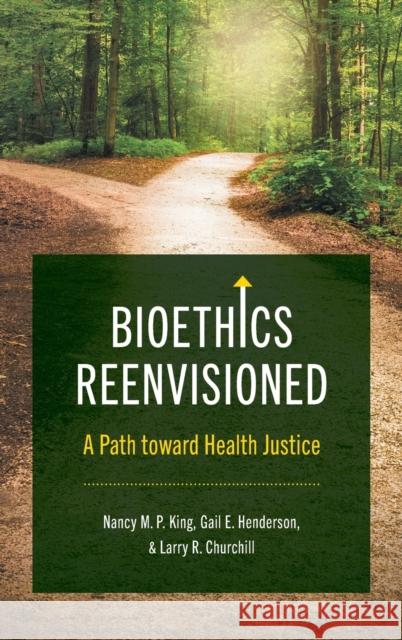 Bioethics Reenvisioned: A Path toward Health Justice King, Nancy M. P. 9781469671574 University of North Carolina Press - książka