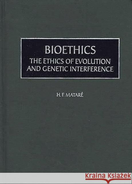 Bioethics: The Ethics of Evolution and Genetic Interference Matare, Herbert 9780897894616 Bergin & Garvey - książka